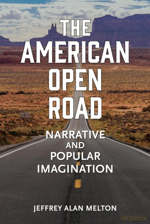 The American Open Road: Narrative and Popular Imagination - Jeffrey Alan Melton [KSIĄŻKA]