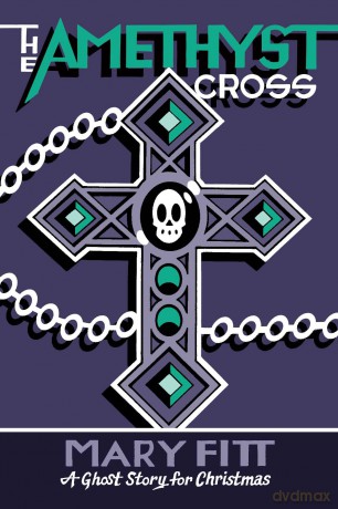 The Amethyst Cross: A Ghost Story for Christmas - Mary Fitt [KSIĄŻKA]