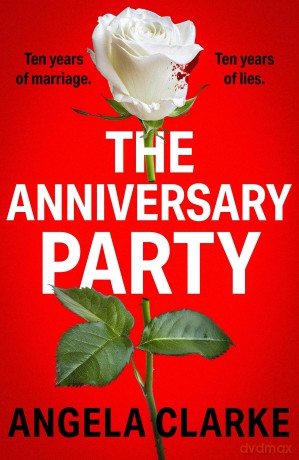 The Anniversary Party: A completely gripping psychological thriller with a killer twist that will take your breath away - Angela Clarke [KSIĄŻKA]