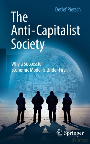 The Anti-Capitalist Society: Why a Successful Economic Model Is Under Fire - Detlef Pietsch [KSIĄŻKA]
