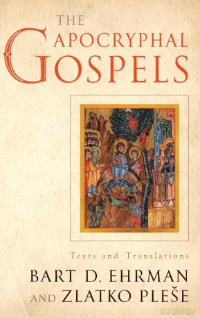 The Apocryphal Gospels: Texts and Translations - Bart Ehrman [KSIĄŻKA]