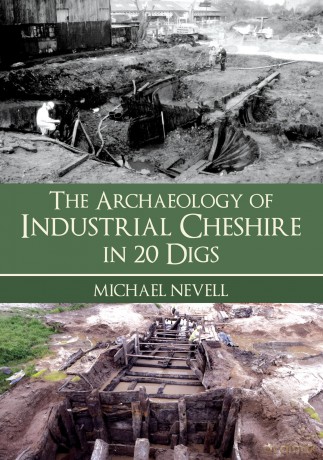 The Archaeology of Industrial Cheshire in 20 Digs - Michael Nevell [KSIĄŻKA]