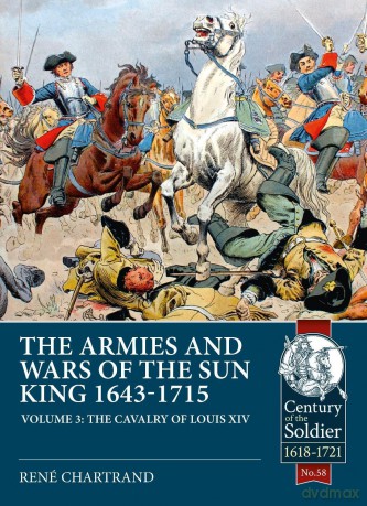 The Armies and Wars of the Sun King 1643-1715: Volume 3: 1685-1697 Campaigns, The Line Cavalry, Dragoons and the Irish Wild Geese - Rene Chartrand [KSIĄŻKA]