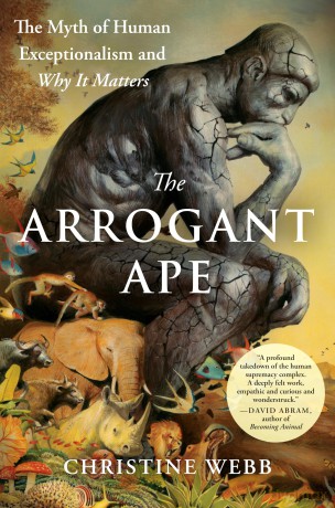 The Arrogant Ape: The Myth of Human Exceptionalism and Why It Matters - Christine E. Webb [KSIĄŻKA]