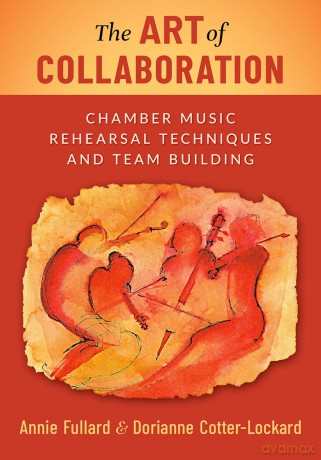 The Art of Collaboration: Chamber Music Rehearsal Techniques and Team Building - Annie Fullard [KSIĄŻKA]