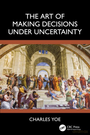 The Art of Making Decisions Under Uncertainty - Charles Yoe [KSIĄŻKA]