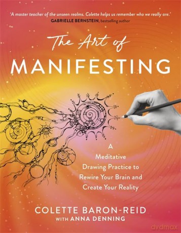 The Art of Manifesting: A Meditative Drawing Practice to Rewire Your Brain and Create Your Reality - Colette Baron-Reid [KSIĄŻKA]