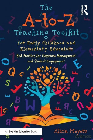 The A-to-Z Teaching Toolkit for Early Childhood and Elementary Educators: Best Practices for Classroom Management and Student Engagement - Alicia Meyers [KSIĄŻKA]