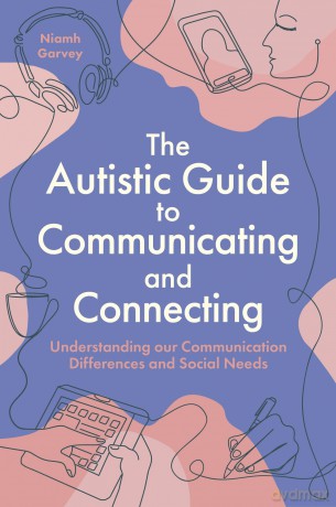 The Autistic Guide to Communicating and Connecting: Understanding our communication differences and social needs - Niamh Garvey [KSIĄŻKA]