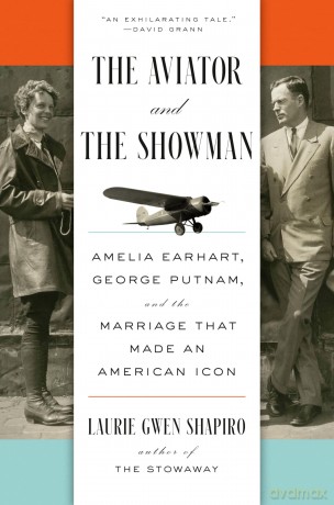 The Aviator and the Showman: Amelia Earhart, George Putnam, and the Marriage that Made an American Icon - Laurie Gwen Shapiro [KSIĄŻKA]