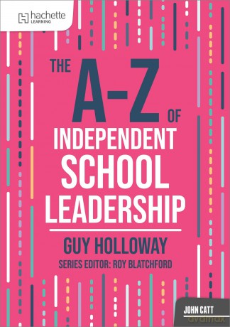 The A-Z of Independent School Leadership - Guy Holloway [KSIĄŻKA]