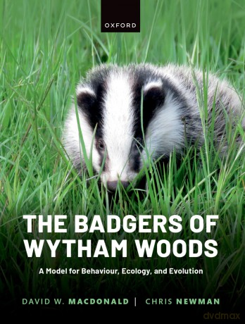The Badgers of Wytham Woods: A Model for Behaviour, Ecology, and Evolution - David Macdonald [KSIĄŻKA]