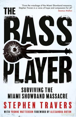 The Bass Player: Surviving the Miami Showband Massacre - Stephen Travers [KSIĄŻKA]
