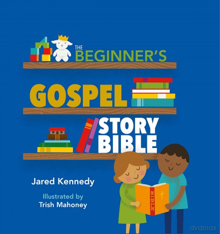 The Beginner's Gospel Story Bible - Jared Kennedy [KSIĄŻKA]