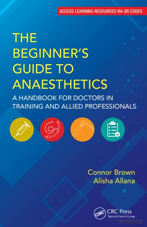 The Beginner's Guide to Anaesthetics: A Handbook for Doctors in Training and Allied Professionals - Connor Brown [KSIĄŻKA]