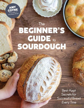 The Beginner's Guide to Sourdough: Best-Kept Secrets for Successful Bread Every Time - Amy Coyne [KSIĄŻKA]