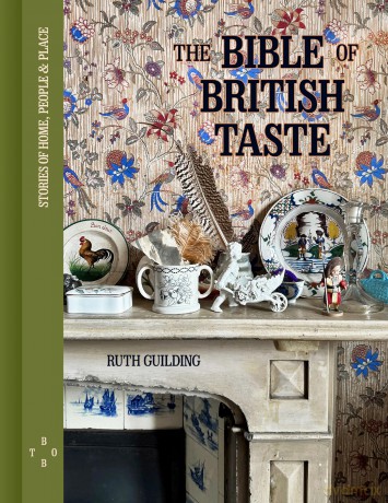 The Bible of British Taste: Stories of Home, People and Place - Ruth Guilding [KSIĄŻKA]
