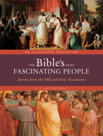The Bible's Most Fascinating People: Stories from the Old and New Testaments - R. P. Nettelhorst [KSIĄŻKA]