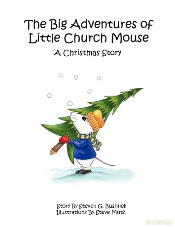 The Big Adventures of Little Church Mouse: A Christmas Story - Steven G. Bushnell [KSIĄŻKA]
