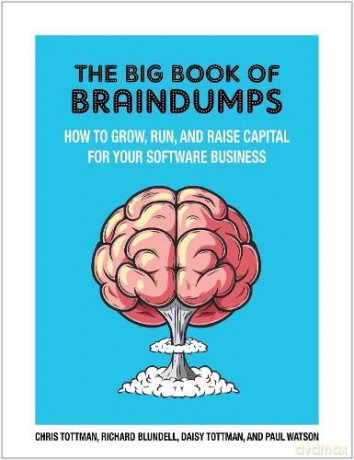 The Big Book Of BrainDumps: How to grow, run and raise capital for your software business - Chris Tottman [KSIĄŻKA]