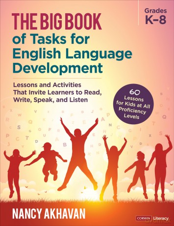 The Big Book of Tasks for English Language Development, Grades K-8: Lessons and Activities That Invite Learners to Read, Write, Speak, and Listen - Nancy Akhavan [KSIĄŻKA]
