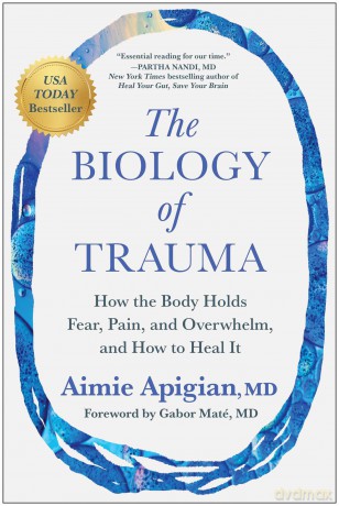 The Biology of Trauma: How the Body Holds Fear, Pain, and Overwhelm, and How to Heal It - Aimie Apigian [KSIĄŻKA]