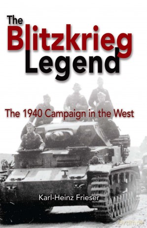 The Blitzkrieg Legend: The 1940 Campaign in the West - Karl-Heinz Frieser [KSIĄŻKA]