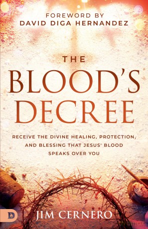 The Blood's Decree: Receive the Divine Healing, Protection, and Blessing that Jesus' Blood Speaks Over You - Jim Cernero [KSIĄŻKA]