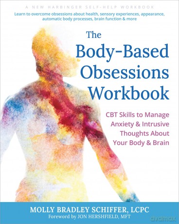 The Body-Based Obsessions Workbook: CBT Skills to Manage Anxiety and Intrusive Thoughts About Your Body and Brain - Jon Hershfield MFT [KSIĄŻKA]