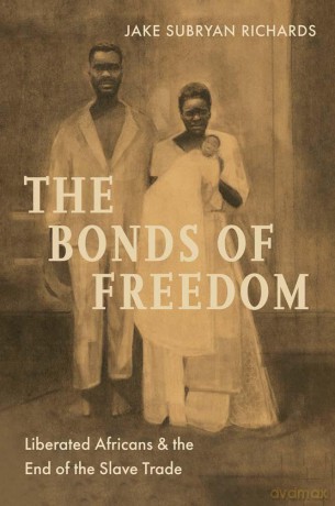 The Bonds of Freedom: Liberated Africans and the End of the Slave Trade - Jake Subryan Richards [KSIĄŻKA]