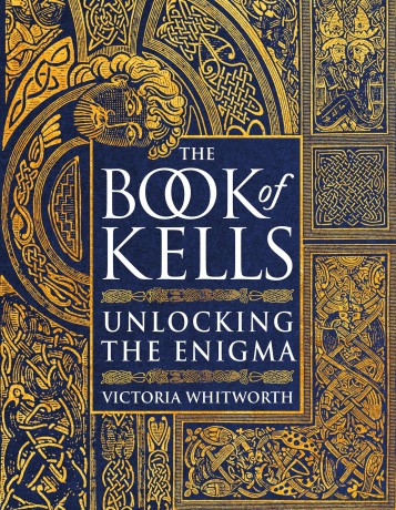 The Book of Kells: Unlocking the Enigma - Victoria Whitworth [KSIĄŻKA]