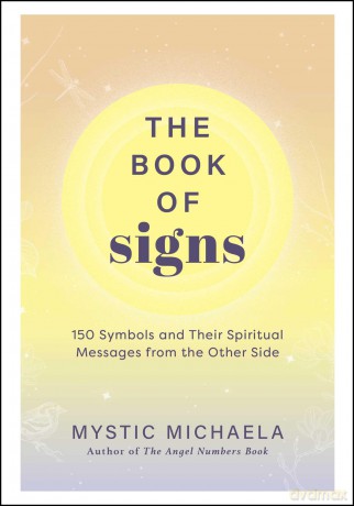 The Book of Signs: 150 Symbols and Their Spiritual Messages from the Other Side - Mystic Michaela [KSIĄŻKA]