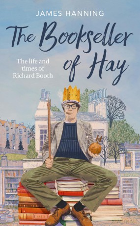 The Bookseller of Hay: The Life and Times of Richard Booth - James Hanning [KSIĄŻKA]