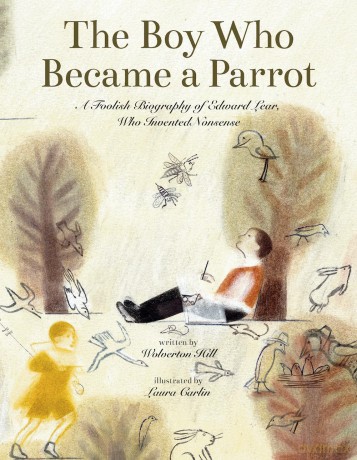 The Boy Who Became a Parrot: A Foolish Biography of Edward Lear, Who Invented Nonsense - Wolverton Hill [KSIĄŻKA]
