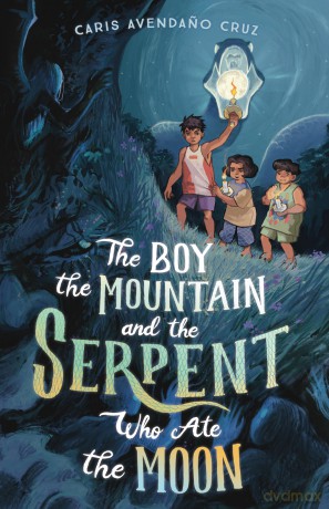The Boy, the Mountain, and the Serpent Who Ate the Moon - Caris Avendano Cruz [KSIĄŻKA]