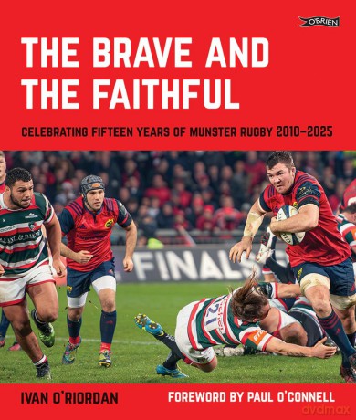 The Brave and the Faithful: Celebrating Fifteen Years of Munster Rugby 2010-2025 - Ivan O'Riordan [KSIĄŻKA]