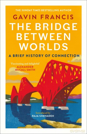 The Bridge Between Worlds: A Brief History of Connection - Gavin Francis [KSIĄŻKA]