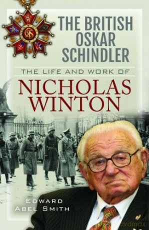 The British Oskar Schindler: The Life and Work of Nicholas Winton - Edward Abel Smith [KSIĄŻKA]