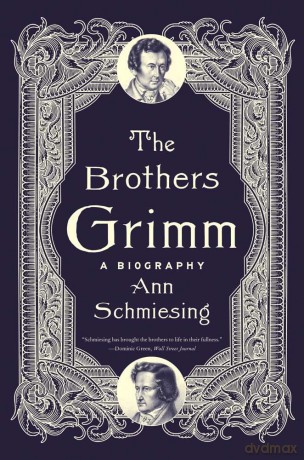 The Brothers Grimm: A Biography - Ann Schmiesing [KSIĄŻKA]