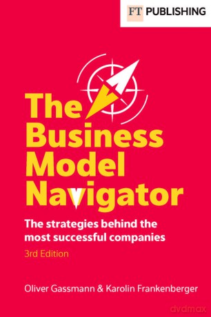 The Business Model Navigator: The strategies behind the most successful companies - Oliver Gassmann [KSIĄŻKA]