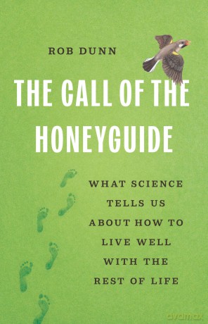 The Call of the Honeyguide: What Science Tells Us about How to Live Well with the Rest of Life - Rob Dunn [KSIĄŻKA]