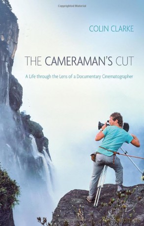 The Cameraman's Cut: A Life through the Lens of a Documentary Cinematographer - Colin Clarke [KSIĄŻKA]