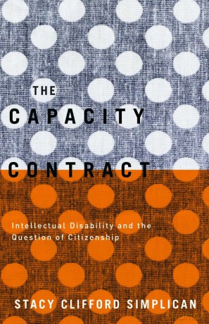 The Capacity Contract: Intellectual Disability and the Question of Citizenship - Stacy Clifford Simplican [KSIĄŻKA]