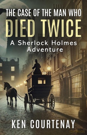 The Case of the Man Who Died Twice: A Sherlock Holmes Adventure - Ken Courtenay [KSIĄŻKA]