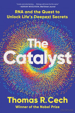 The Catalyst: RNA and the Quest to Unlock Life's Deepest Secrets - Thomas R. Cech [KSIĄŻKA]