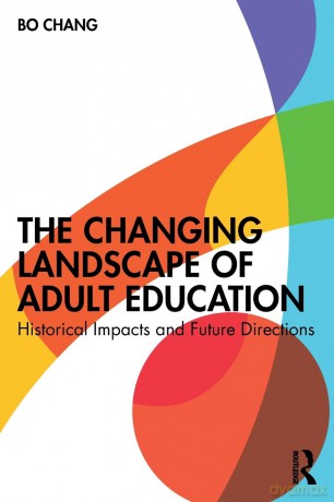 The Changing Landscape of Adult Education: Historical Impacts and Future Directions - Bo Chang [KSIĄŻKA]