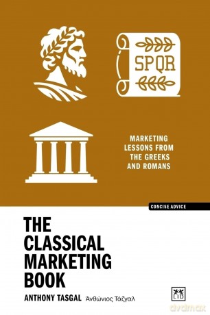 The Classical Marketing Book: Marketing lessons from the Romans and Greeks: Marketing lessons from the Greeks and Romans - Anthony Tasgal [KSIĄŻKA]