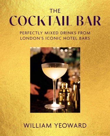 The Cocktail Bar: Perfectly mixed drinks from London's iconic hotel bars - William Yeoward [KSIĄŻKA]
