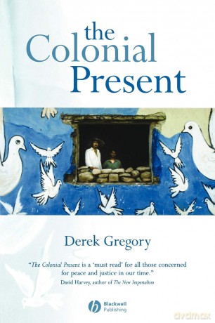 The Colonial Present: Afghanistan. Palestine. Iraq - Derek Gregory [KSIĄŻKA]