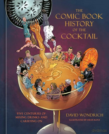 The Comic Book History of the Cocktail: Five Centuries of Mixing Drinks and Carrying On - David Wondrich [KOMIKS]